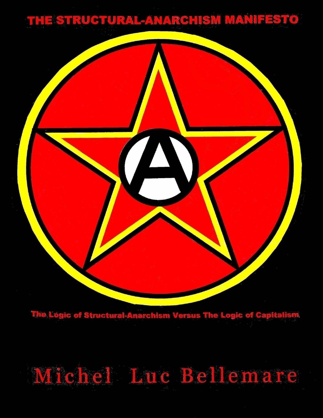 The Structural-Anarchism Manifesto: : (The Logic of Structural-Anarchism Versus the Logic of Capitalism)