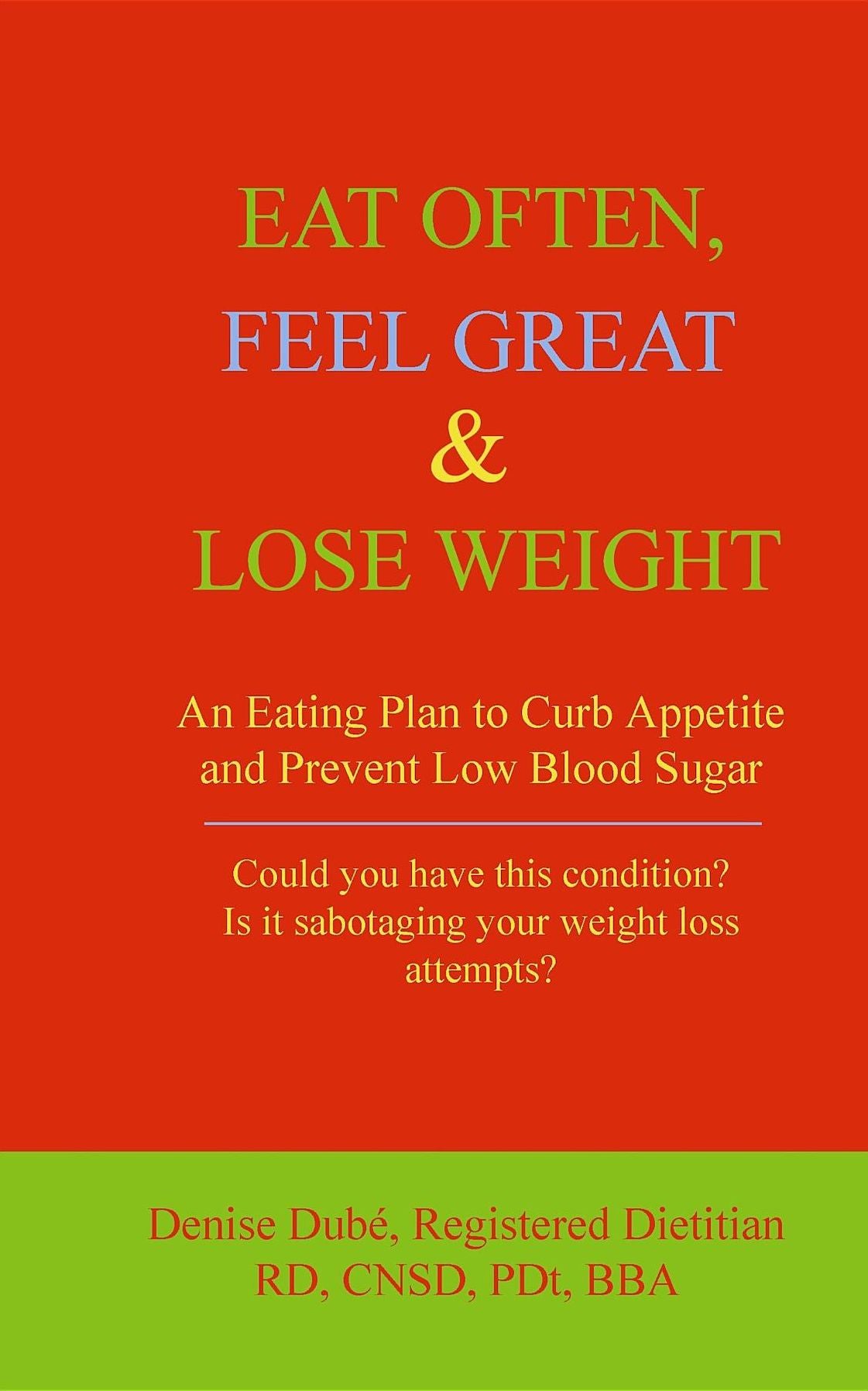 EAT OFTEN, FEEL GREAT & LOSE WEIGHT: An Eating Plan to Curb Appetite and Prevent Low Blood Sugar