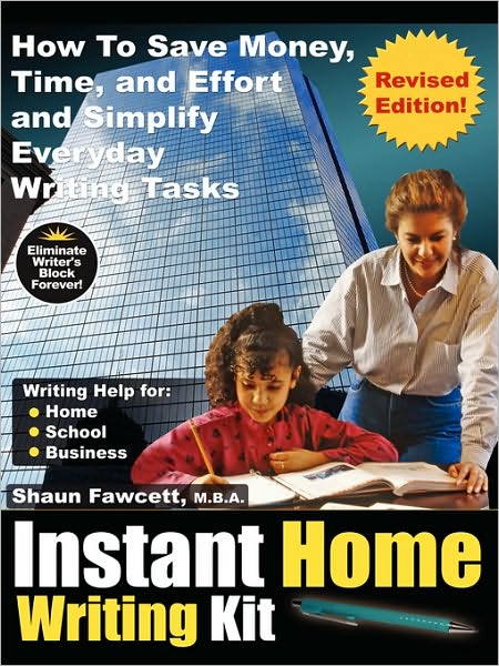 Instant Home Writing Kit - How To Save Money, Time, And Effort And Simplify Everyday Writing Tasks (Revised Edition)