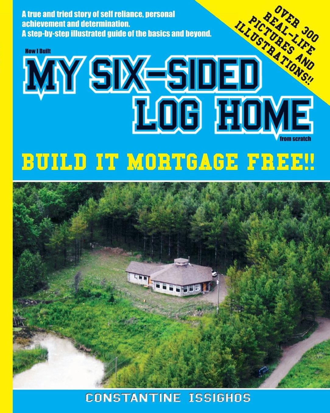 How I built MY SIX-SIDED LOG HOME from scratch: Build it Mortgage Free !!
