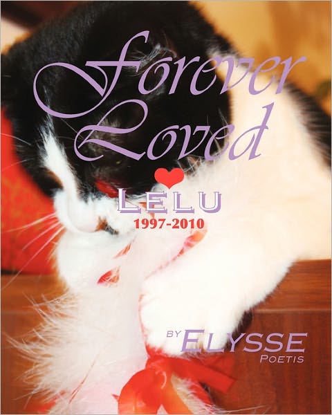 Forever Loved: Lelu, 1997-2010 a Cat's Love Story