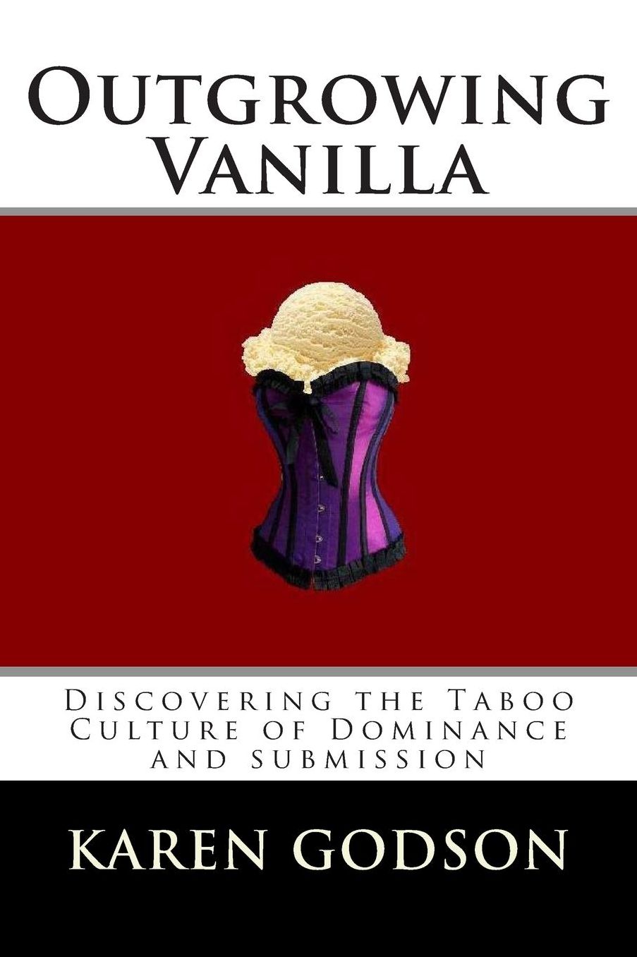 Outgrowing Vanilla: Discovering The Taboo Culture of Dominance and submission