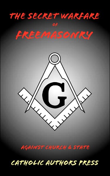 The Secret Warfare Of Freemasonry Against Church And State