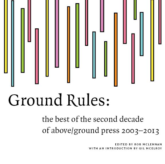 Ground Rules: The Best of Above/Ground Press 2003-2013