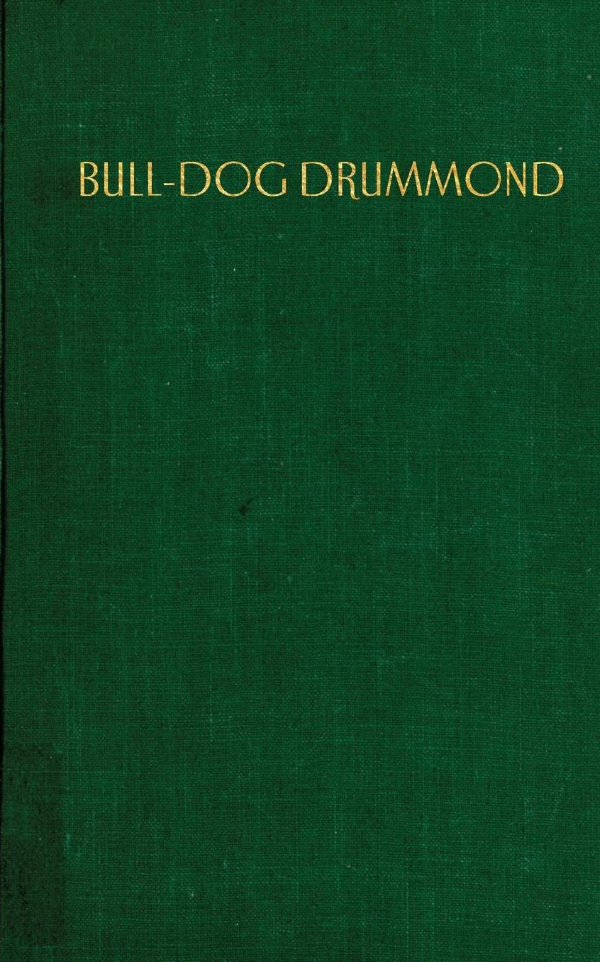 Bulldog Drummond: The Adventures of a Demobilized Office Who Found Peace Dull
