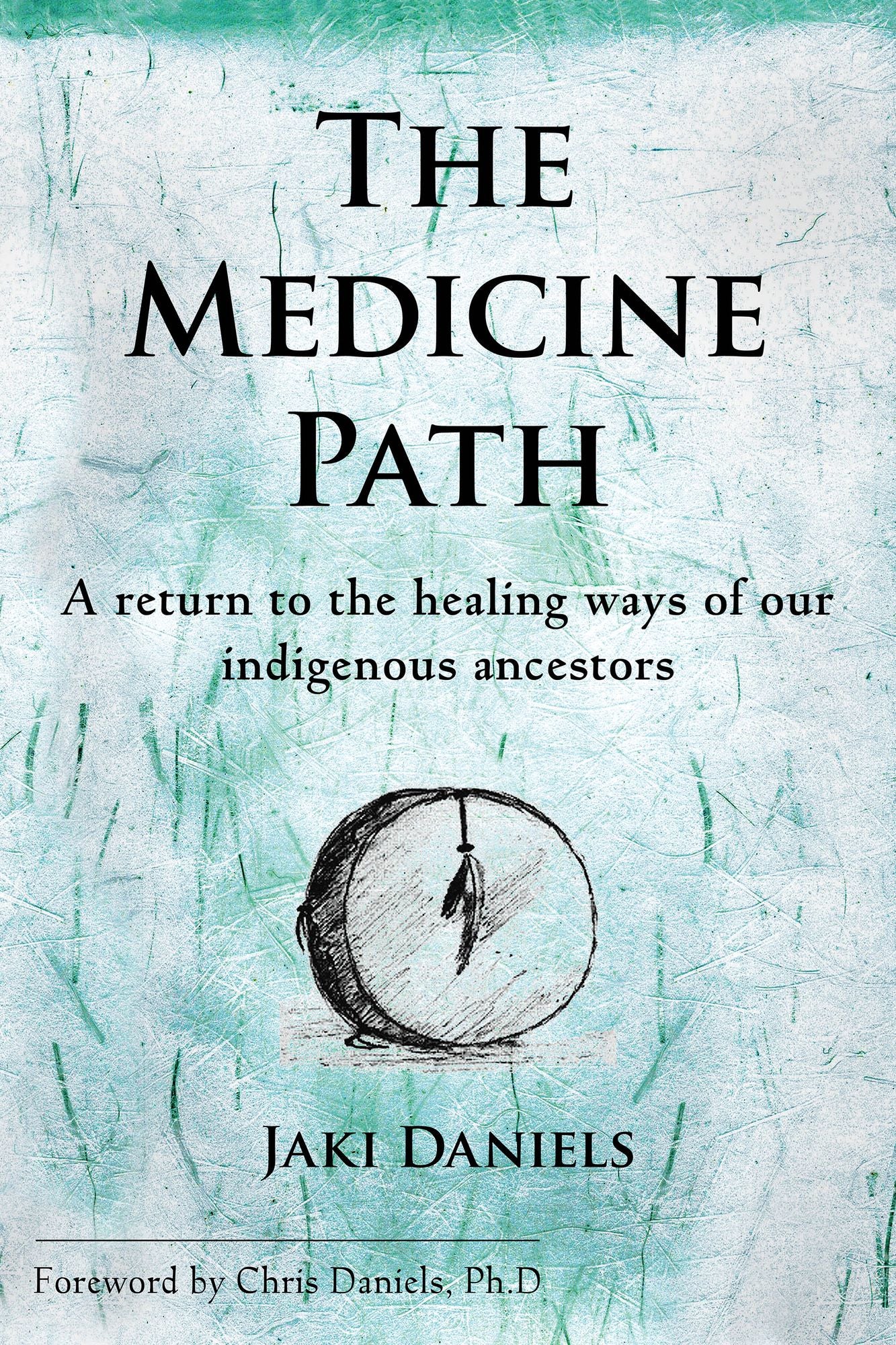 The Medicine Path: A Return to the Healing Ways of Our Indigenous Ancestors