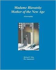 Madame Blavatsky--Mother of the New Age