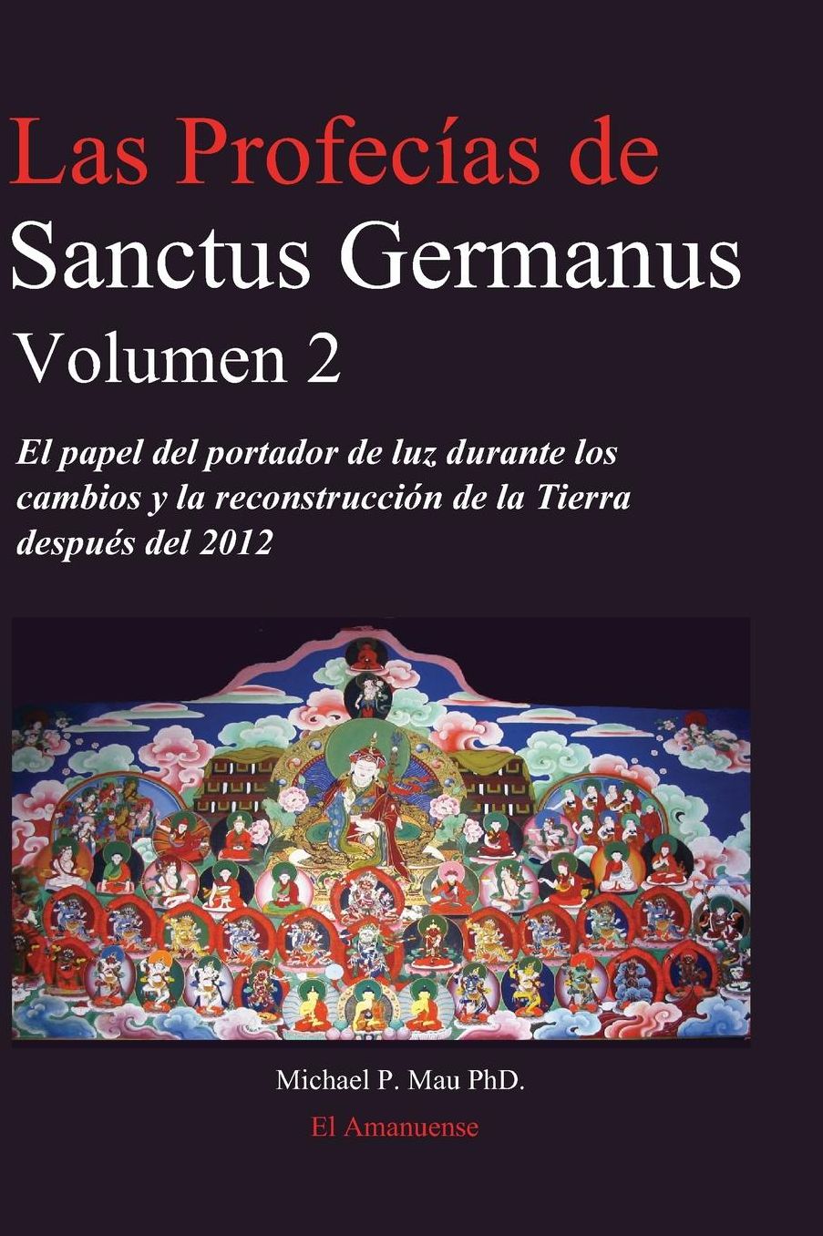 Las Profecias de Sanctus Germanus Volumen 2: El Papel del Portador de Luz Durante Los Cambios y La Reconstruccion de La Tierra Despues del 2012