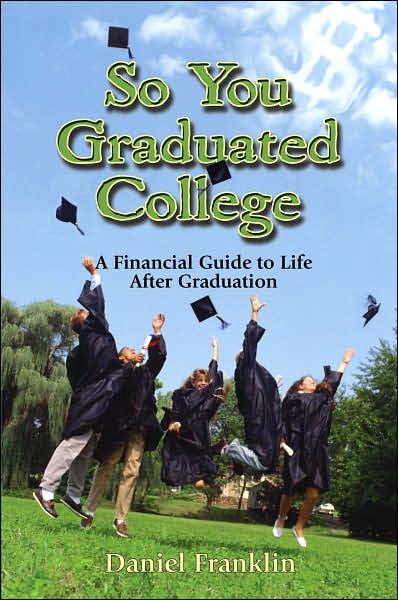 So You Graduated College: A Financial Guide to Life after Graduation