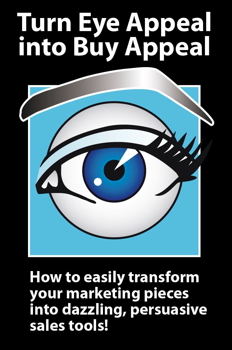 Turn Eye Appeal into Buy Appeal: How to easily create powerful graphic designs and persuasive writing for marketing materials, branding, advertising and sales promotions