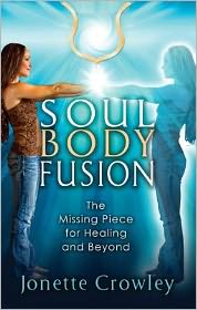Soul Body Fusion: The Missing Piece for Healing and Beyond
