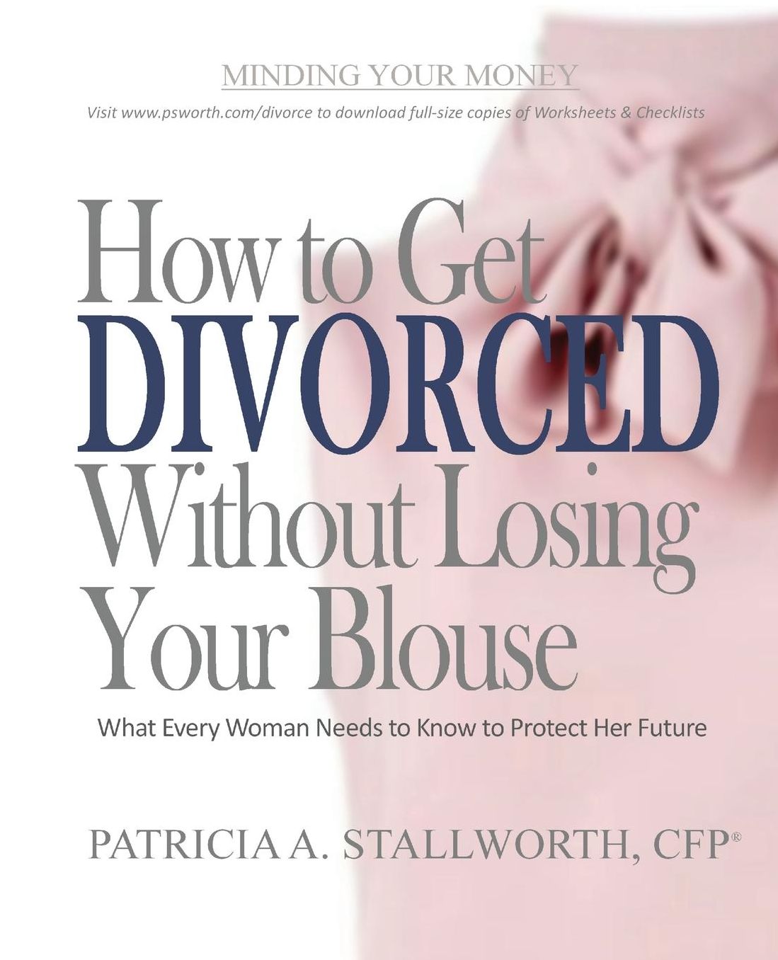 How to Get Divorced Without Losing Your Blouse: What Every Woman Needs to Know to Protect Her Future
