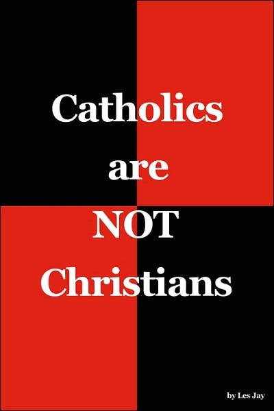 Catholics Are Not Christians