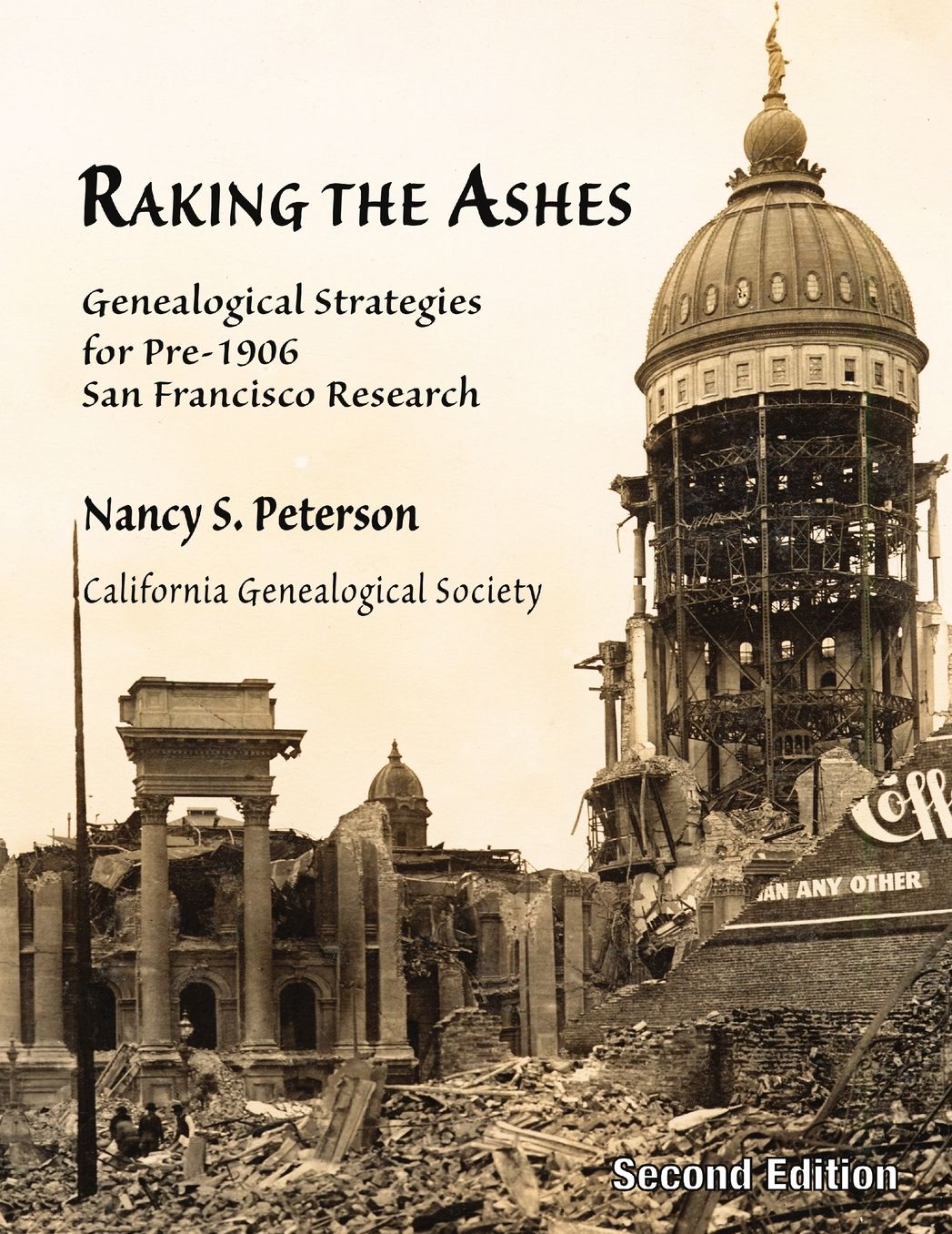 Raking The Ashes, Genealogical Strategies For Pre-1906 San Francisco Research, Second Edition