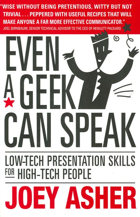 Even a Geek Can Speak: Low-Tech Presentation Skills for High-Tech People