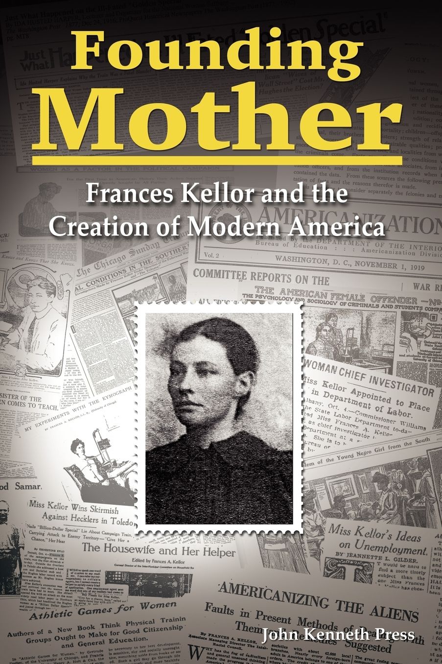 Founding Mother: Frances Kellor and the Quest for Progressive Democracy