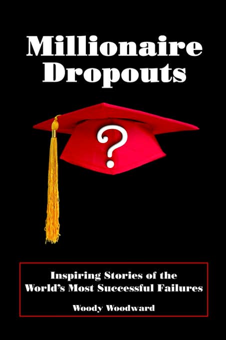 Millionaire Dropouts: Inspiring Stories of the World's Most Successful Failures