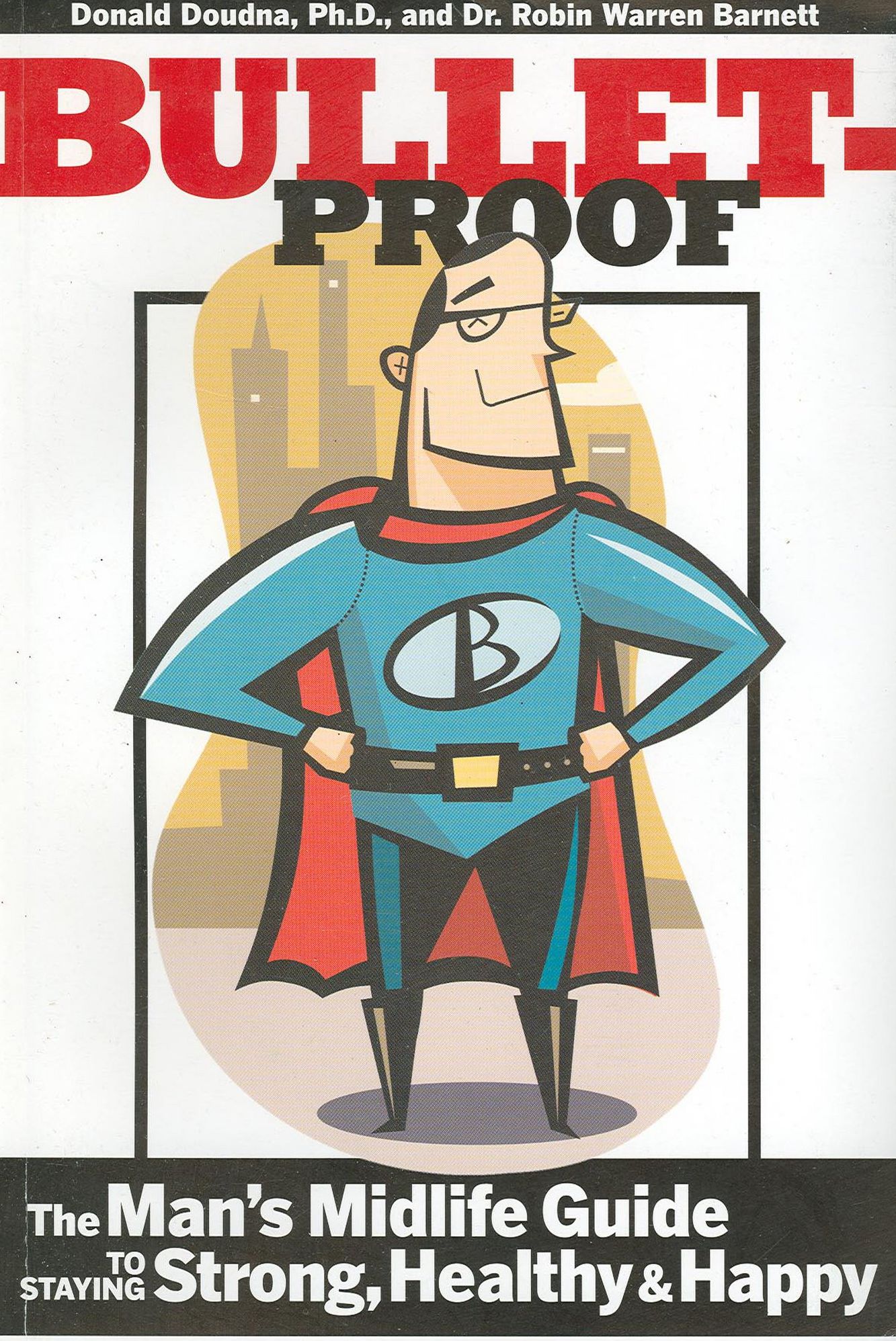 Bulletproof: The Man's Midlife Guide to Staying Strong, Healthy & Happy