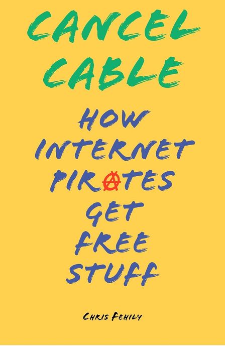 Cancel Cable: How Internet Pirates Get Free Stuff