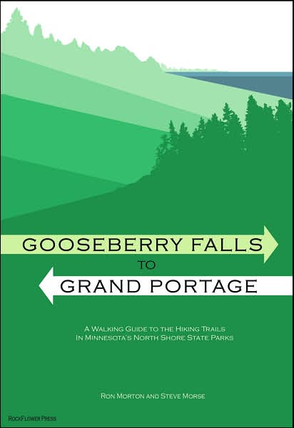 Gooseberry Falls to Grand Portage: A Walking Guide to the Hiking Trails in Minnesota's North Shore State Parks