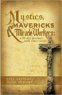 Mystics, Mavericks and Miracle Workers: A 30-Day Journey with Some Saints