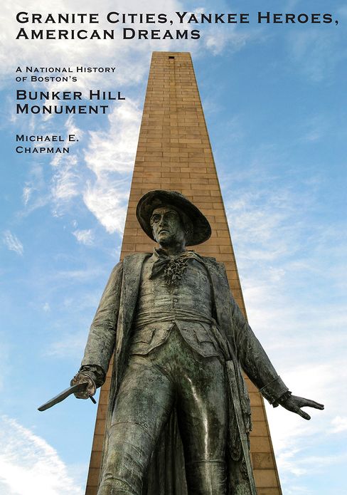 Granite Cities, Yankee Heroes, American Dreams: A National History of the Bunker Hill Monument