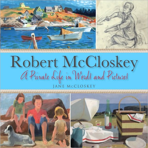 Robert McCloskey: A Private Life in Words and Pictures