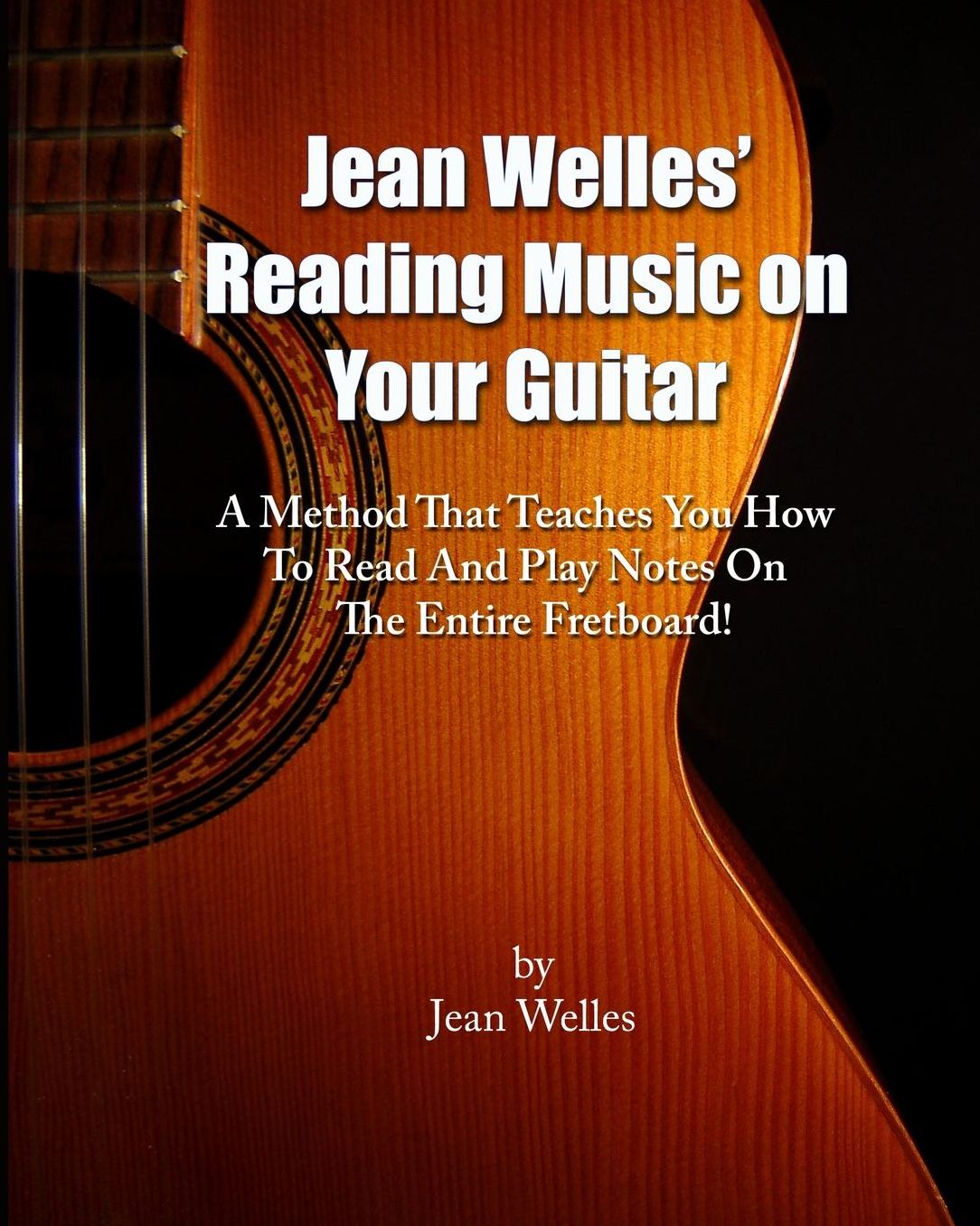 Jean Welles' Reading Music on Your Guitar: A Method That Teaches You How to Read and Play Notes on the Entire Fretboard!