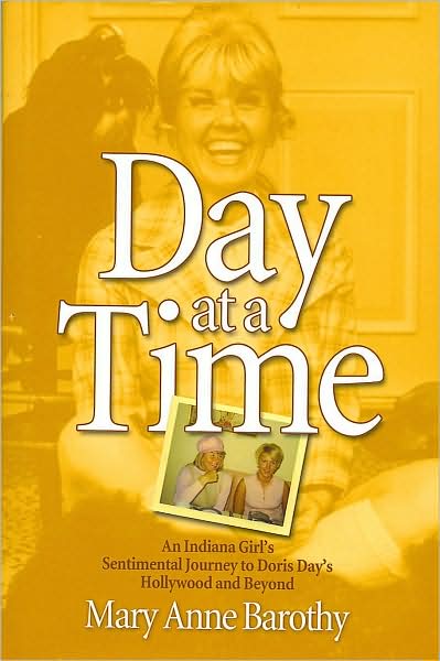 Day at a Time: An Indiana Girl's Sentimental Journey to Doris Day's Hollywood and Beyond