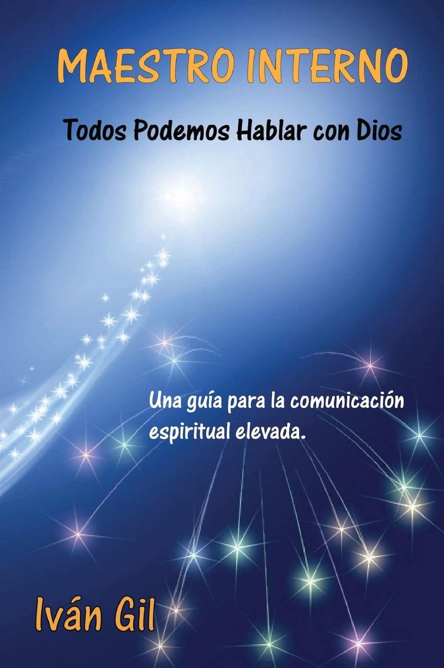 Maestro Interno - Todos Podemos Hablar con Dios: Una guia para la comunicacion espiritual elevada