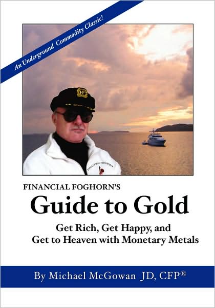Financial Foghorn's Guide To Gold