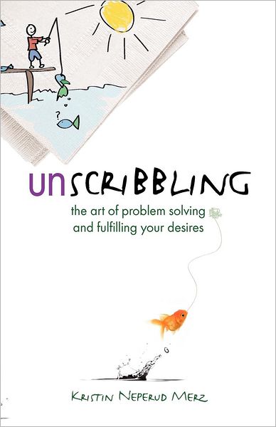 Unscribbling: The Art of Problem Solving and Fulfilling Your Desires