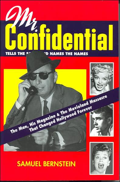 Mr. Confidential: The Man, His Magazine and the Movieland Massacre That Changed Hollywood Forever