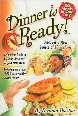 Dinner Is Ready: A Complete Guide to Freezing 30 Meals in Just One Day