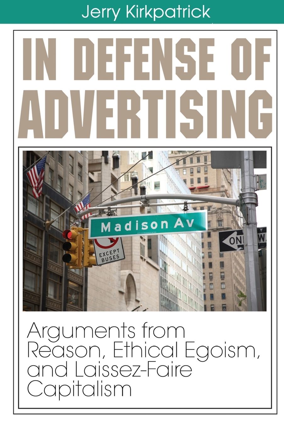 In Defense of Advertising: Arguments from Reason, Ethical Egoism, and Laissez-Faire Capitalism