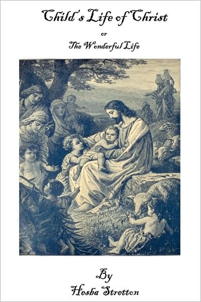 Child's Life Of Christ Or The Wonderful Life