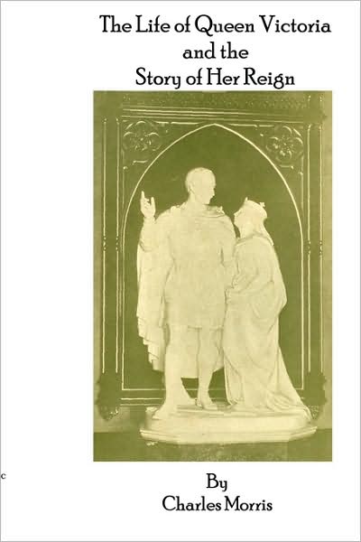 The Life Of Queen Victoria And The Story Of Her Reign
