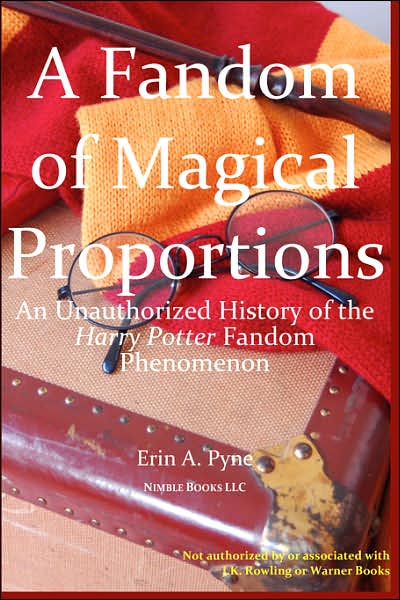 A Fandom of Magical Proportions: S: an Unauthorized History of the Harry Potter Phenomenon