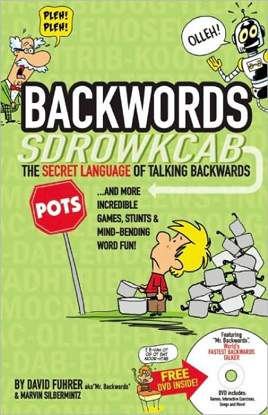 Backwords: The Secret Language of Talking Backwards... And More Incredible Games, Stunts and Mind-Bending Word Fun!