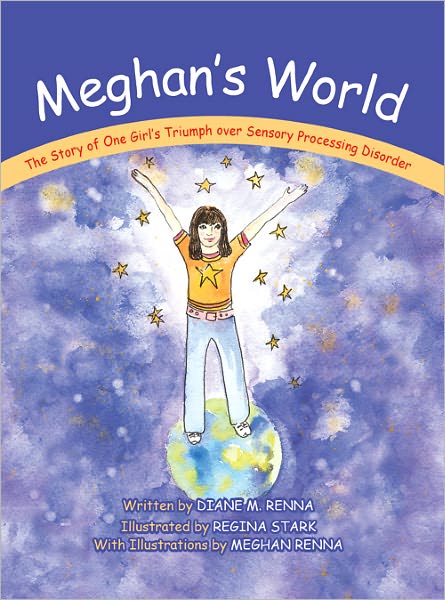 Meghan's World: The Story of One Girl's Triumph over Sensory Processing Disorder