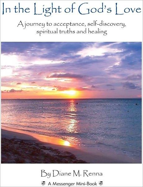 In the Light of God's Love: A journey to acceptance, self-discovery, spiritual truths, and healing