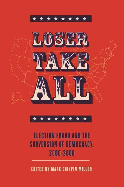 Loser Take All: Election Fraud and The Subversion of Democracy, 2000-2008