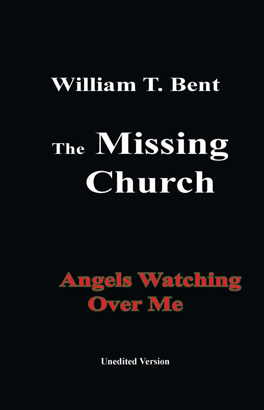 WILLIAM T. BENT: The MISSING CHURCH: ANGELS WATCHING OVER ME