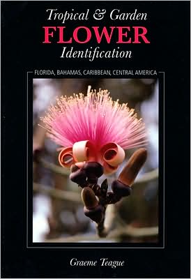 Tropical and Garden Flower Identification: Florida, Bahamas, Caribbean, Central America