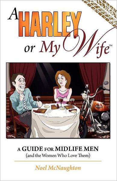 A Harley or my Wife: A Guide for Midlife Men and the Women Who Love Them