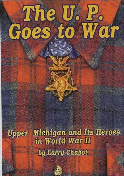 The U.P Goes to War: Upper Michigan and it's Heroes in World War II