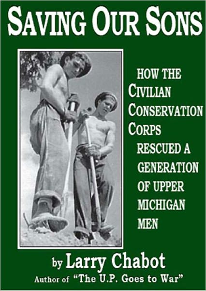 Saving Our Sons: How the Civilian Conservation Corps Rescued a Generation of Upper Michigan Men