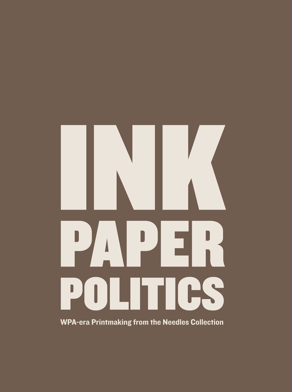 Ink, Paper, Politics: WPA-Era Prints from the Needles Collection
