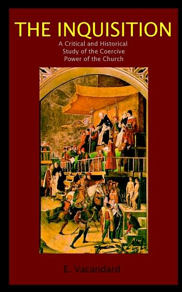 The Inquisition A Critical And Historical Study Of The Coercive Power Of The Church