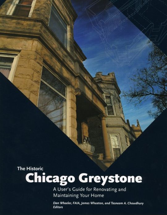 Historic Chicago Greystone: A User's Guide for Renovating and Maintaining Your Home